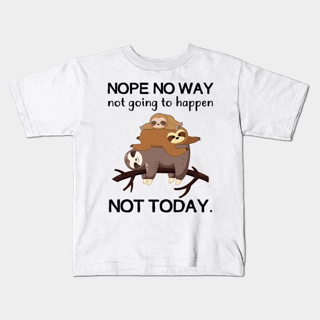 Nope No Way Not Going To Happen Not Today Sloth Kids T-Shirt by Fowlerbg